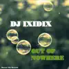 DJ Ixidix - Out of Nowhere